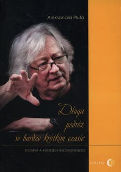 Długa podróż w bardzo krótkim czasie Biografia Andrzeja Bukowińskiego - Aleksandra Pluta