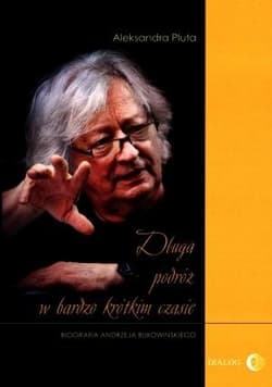 Długa podróż w bardzo krótkim czasie Biografia Andrzeja Bukowińskiego - Aleksandra Pluta