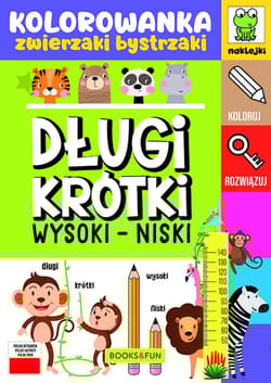 Długi - krótki. Wysoki - niski. Kolorowanka. Zwierzaki bystrzaki - Opracowanie Zbiorowe