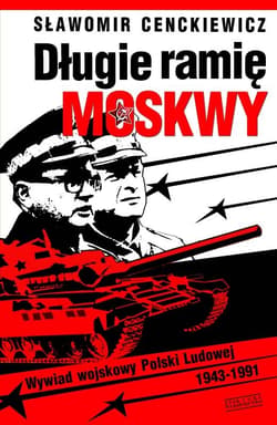 Długie ramię Moskwy. Wywiad wojskowy Polski Ludowej 1943–1991 (wprowadzenie do syntezy) - ebook - Sławomir Cenckiewicz