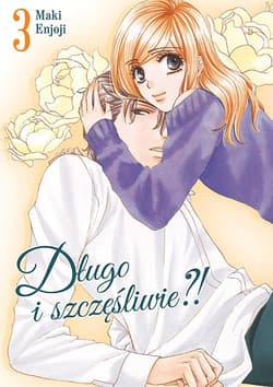 Długo i szczęśliwie?! Tom 3 - Maki  Enjouji