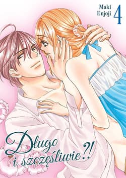 Długo i szczęśliwie?! Tom 4 - Maki  Enjouji