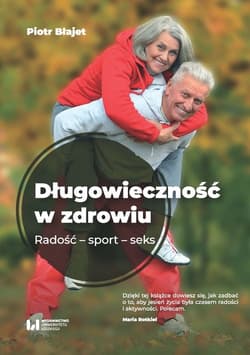 Długowieczność w zdrowiu Radość – sport – seks - Piotr Błajet