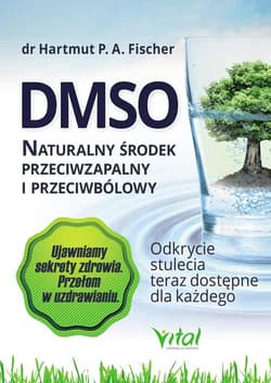 DMSO naturalny środek przeciwzapalny i przeciwbólowy - Fischer Hartmut P. A.