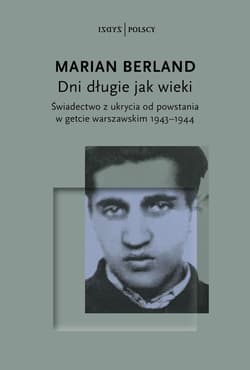 Dni długie jak wieki. Świadectwo z ukrycia od powstania w getcie warszawskim 1943–1944