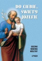 Do ciebie święty Józefie. Godzinki - Praca zbiorowa