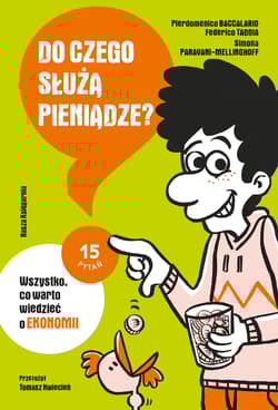 Do czego służą pieniądze? Wszystko, co warto wiedzieć o ekonomii. 15 pytań - Baccalario Pierdomenico, Federico Taddia