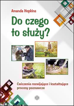 Do czego to służy? Ćwiczenia rozwijające i kształtujące procesy poznawcze - Amanda Hopkins