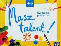 Do dzieła! 4-6 Ćwiczenia plastyczne Masz talent Szkoła podstawowa