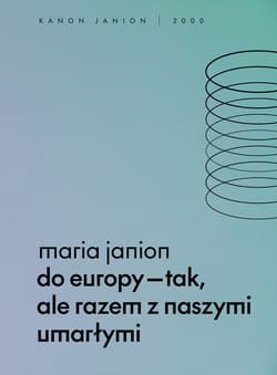 Do Europy tak, ale razem z naszymi umarłymi - Janion Maria