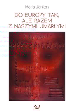 Do Europy tak, ale razem z naszymi umarłymi - Janion Maria