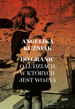 Do granic. Opowieść o ludziach, w których jest wojna