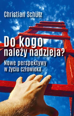 Do kogo należy nadzieja? Nowe perspektywy w życiu człowieka - ebook - Christian Schutz