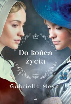 Do końca życia. Ponad Czasem. Tom 3 - Gabrielle Meyer