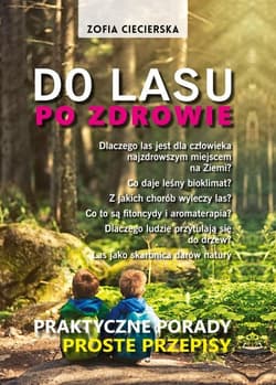 Do lasu po zdrowie Praktyczne porady proste przepisy - Zofia Ciecierska