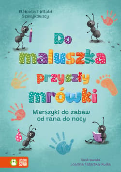 Do maluszka przyszły mrówki. Wierszyki do zabaw od rana do nocy - Szwajkowska Elżbieta, Szwajkowski Witold