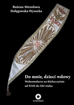 Do mnie, dzieci wdowy. Wolnomularze na Kielecczyźnie od XVIII do XXI wieku - Bożena Mirosława Dołęgowska-Wysocka