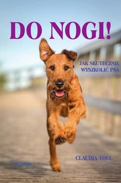 Do nogi! Jak skutecznie wyszkolić psa - Claudia Toll