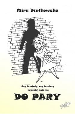 Do pary Czy to młody, czy to stary, najlepiej żyje się do pary - Mira Białkowska