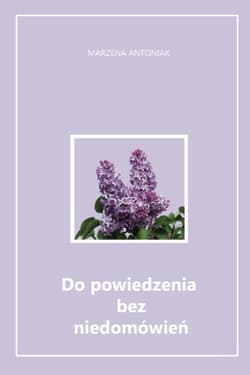 Do powiedzenia bez niedomówień - Marzena Antoniak