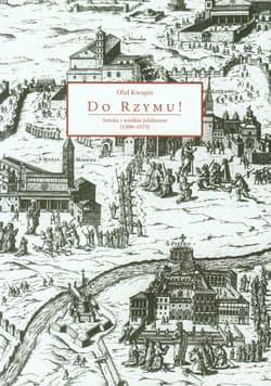 Do Rzymu Sztuka i wielkie jubileusze (1300-1575) - Olaf Kwapis