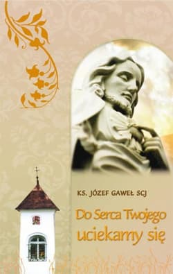 Do serca Twojego uciekamy się Teksty do rozważania wezwań Litanii do Serca Jezusowego