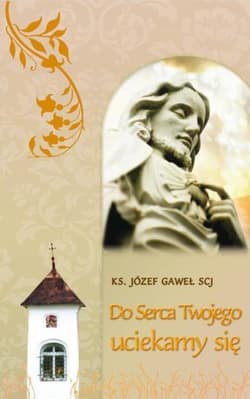Do serca Twojego uciekamy się Teksty do rozważania wezwań Litanii do Serca Jezusowego - Józef Gaweł