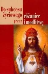 Do sukcesu życiowego przez różaniec i modlitwę - Janusz Cerek