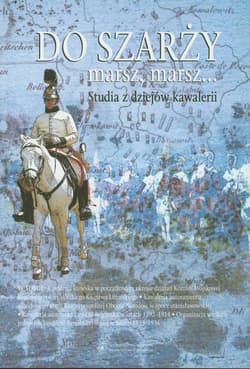 Do szarży marsz marsz Studia z dziejów kawalerii t.2