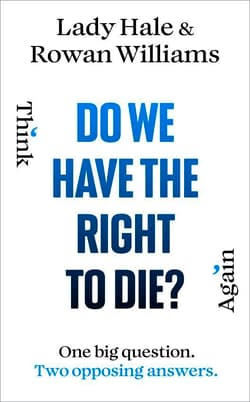 Do We Have the Right to Die? - Lady Hale, Rowan Williams