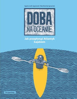 Doba na oceanie. Jak przepłynąć Atlantyk kajakiem wyd. 2026 - Agata Loth-Ignaciuk
