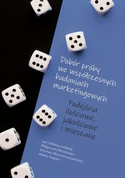 Dobór próby we współczesnych badaniach marketingowych Podejścia ilościowe, jakościowe i mieszane