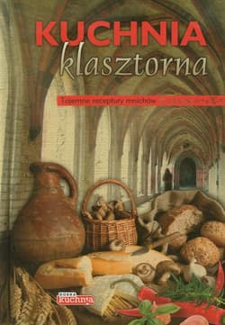 Dobra kuchnia Kuchnia klasztorna Tajemne receptury mnichów