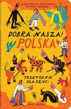 Dobra nasza! Polska – przewodnik dla dzieci - Małgorzata Ruszkowska