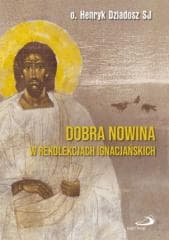 Dobra Nowina w rekolekcjach ignacjańskich - Henryk Dziadosz SJ