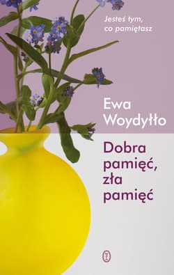 Dobra pamięć zła pamięć - Ewa Woydyłło