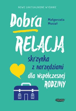 Dobra relacja Skrzynka z narzędziami dla współczesnej rodziny - Małgorzata Musiał