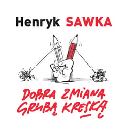 Dobra zmiana grubą kreską - Henryk Sawka