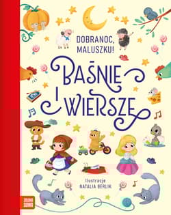 Dobranoc, maluszku! Baśnie i wiersze - Opracowanie Zbiorowe