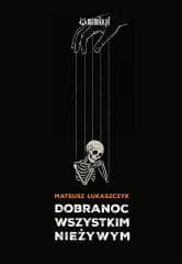 Dobranoc wszystkim nieżywym - Mateusz Łukaszczyk