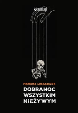 Dobranoc wszystkim nieżywym - Mateusz Łukaszczyk