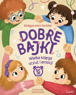 Dobre bajki. Księga uczuć i emocji - Małgorzata Korbiel