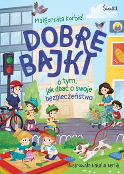 Dobre bajki o tym, jak dbać o swoje bezpieczeństwo - ebook - Małgorzata Korbiel