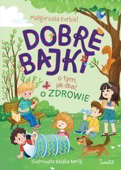 Dobre bajki o tym, jak dbać o zdrowie - Małgorzata Korbiel