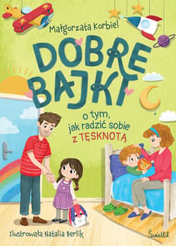 Dobre bajki o tym, jak radzić sobie z tęsknotą - ebook - Małgorzata Korbiel
