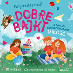 Dobre bajki o tym, że najważniejsza jest miłość - audiobook - Małgorzata Korbiel
