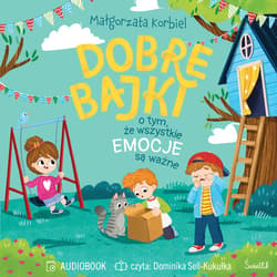 Dobre bajki o tym, że wszystkie emocje są ważne - audiobook - Małgorzata Korbiel