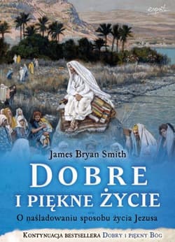 Dobre i piękne życie O nasladowaniu sposobu życia Jezusa