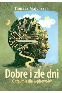 Dobre i złe dni O traumie dla wędrowców - Tomasz Majchrzak