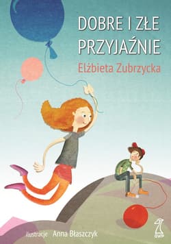 Dobre i złe przyjaźnie - ebook - Elżbieta  Zubrzycka